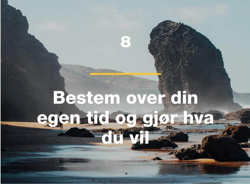 Bestem over din egen tid og gjør hva du vil.